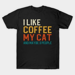 I Like Coffee My Cat And Maybe 3 People T-Shirt
